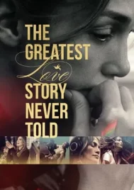 The Greatest Love Story Never Told (2024) รักยิ่งใหญ่ที่สุดที่ไม่เคยถูกบอกขาน