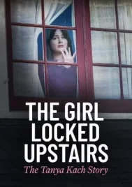 The Girl Locked Upstairs The Tanya Kach Story (2024)