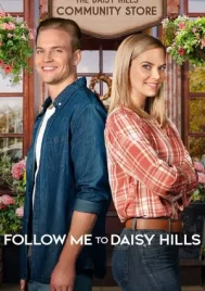 Follow Me to Daisy Hills (2020) ปิ๊งรักอีกครั้งที่เดซี่ฮิล