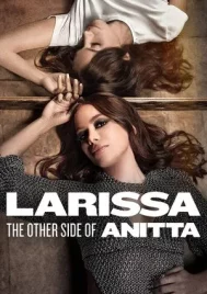 Larissa The Other Side of Anitta (2025) ลาริสสา อีกด้านของอนิตต้า